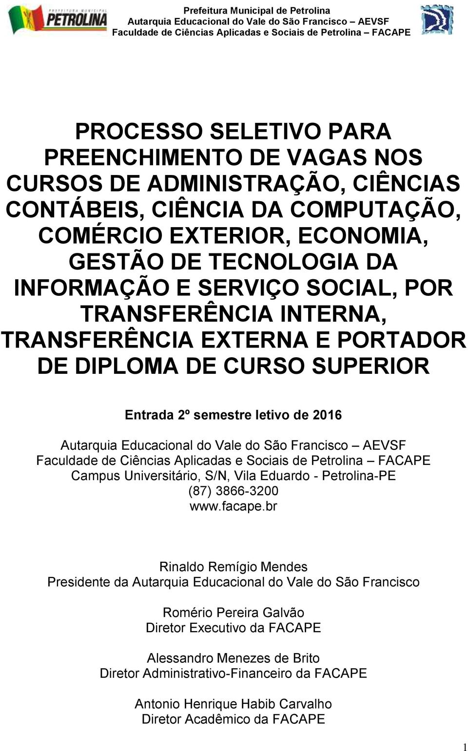 Universitário, S/N, Vila Eduardo - Petrolina-PE (87) 3866-3200 www.facape.