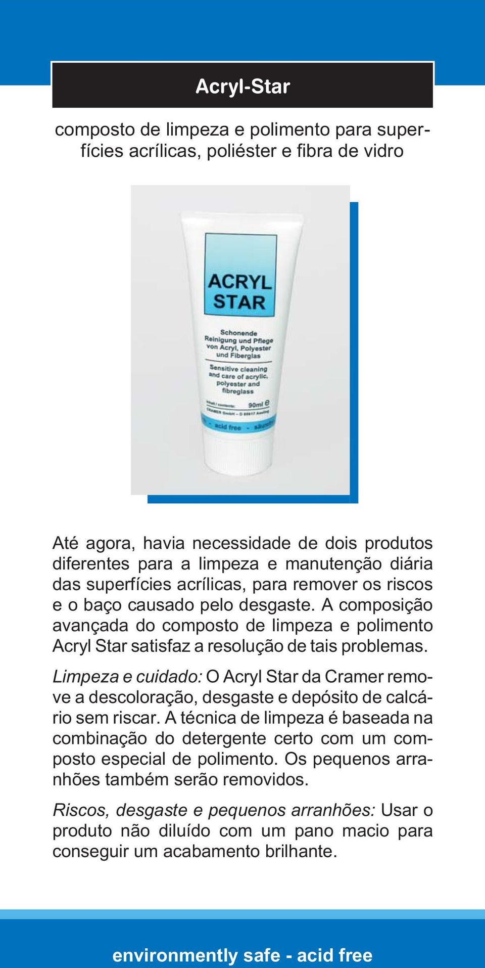 Limpeza e cuidado: O Acryl Star da Cramer remove a descoloração, desgaste e depósito de calcário sem riscar.