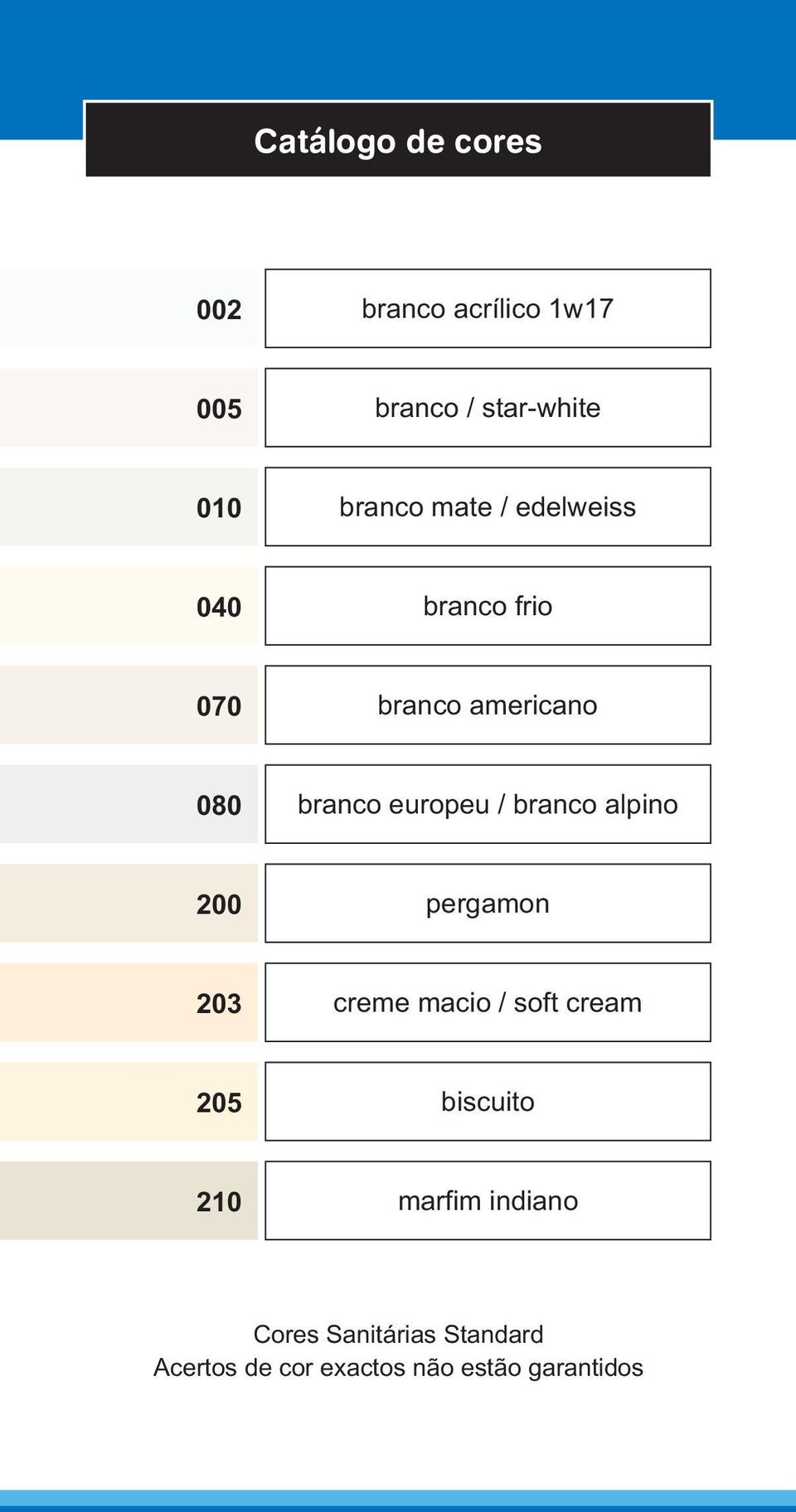 branco alpino 200 pergamon 203 creme macio / soft cream 205 biscuito 210