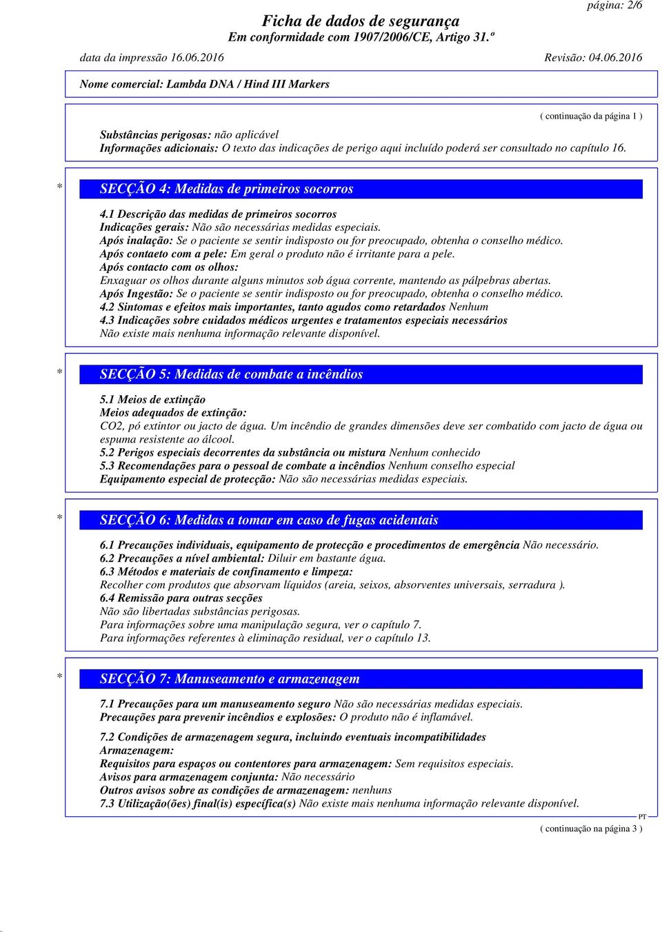 2016 Nome comercial: Lambda DNA / Hind III Markers ( continuação da página 1 ) Substâncias perigosas: Informações adicionais: O texto das indicações de perigo aqui incluído poderá ser consultado no