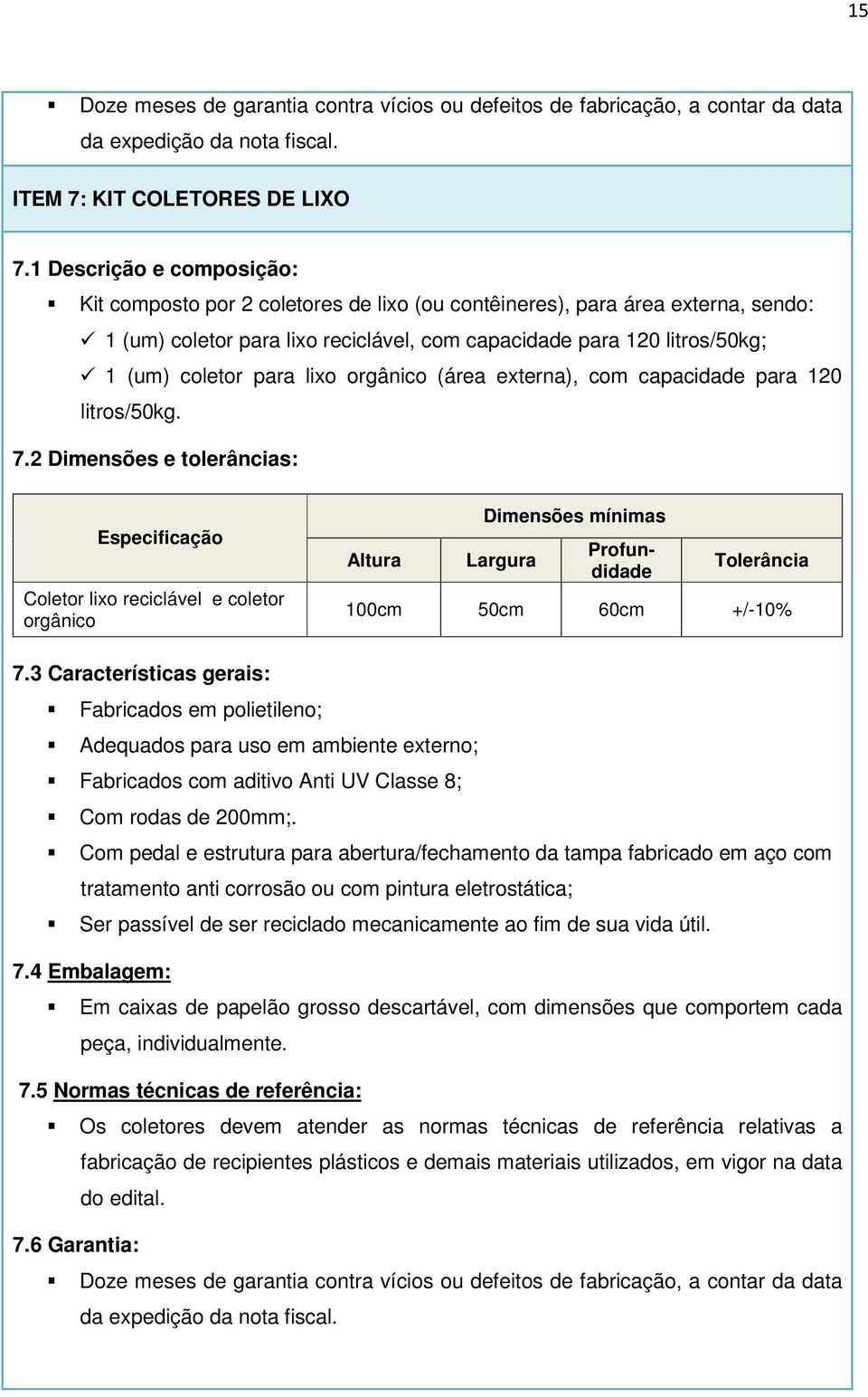 para lixo orgânico (área externa), com capacidade para 120 litros/50kg. 7.