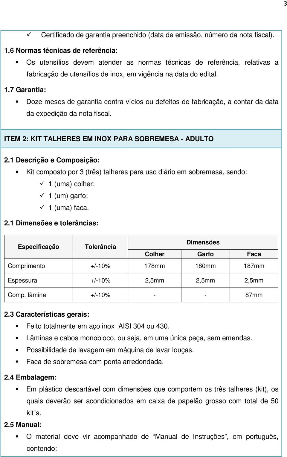 7 Garantia: ITEM 2: KIT TALHERES EM INOX PARA SOBREMESA - ADULTO 2.