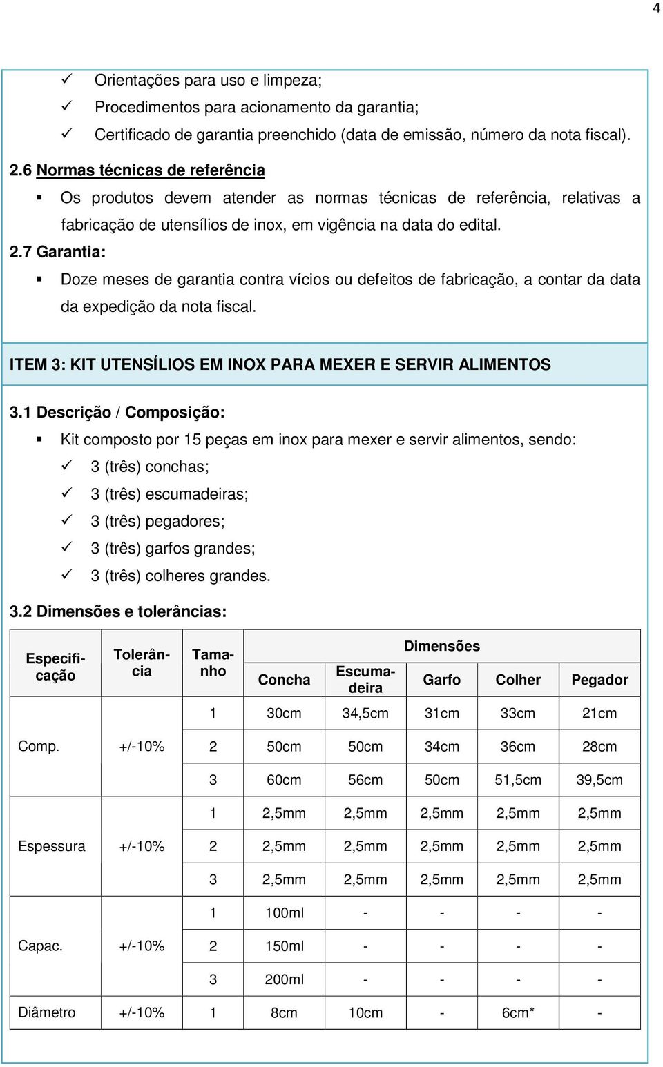 7 Garantia: ITEM 3: KIT UTENSÍLIOS EM INOX PARA MEXER E SERVIR ALIMENTOS 3.