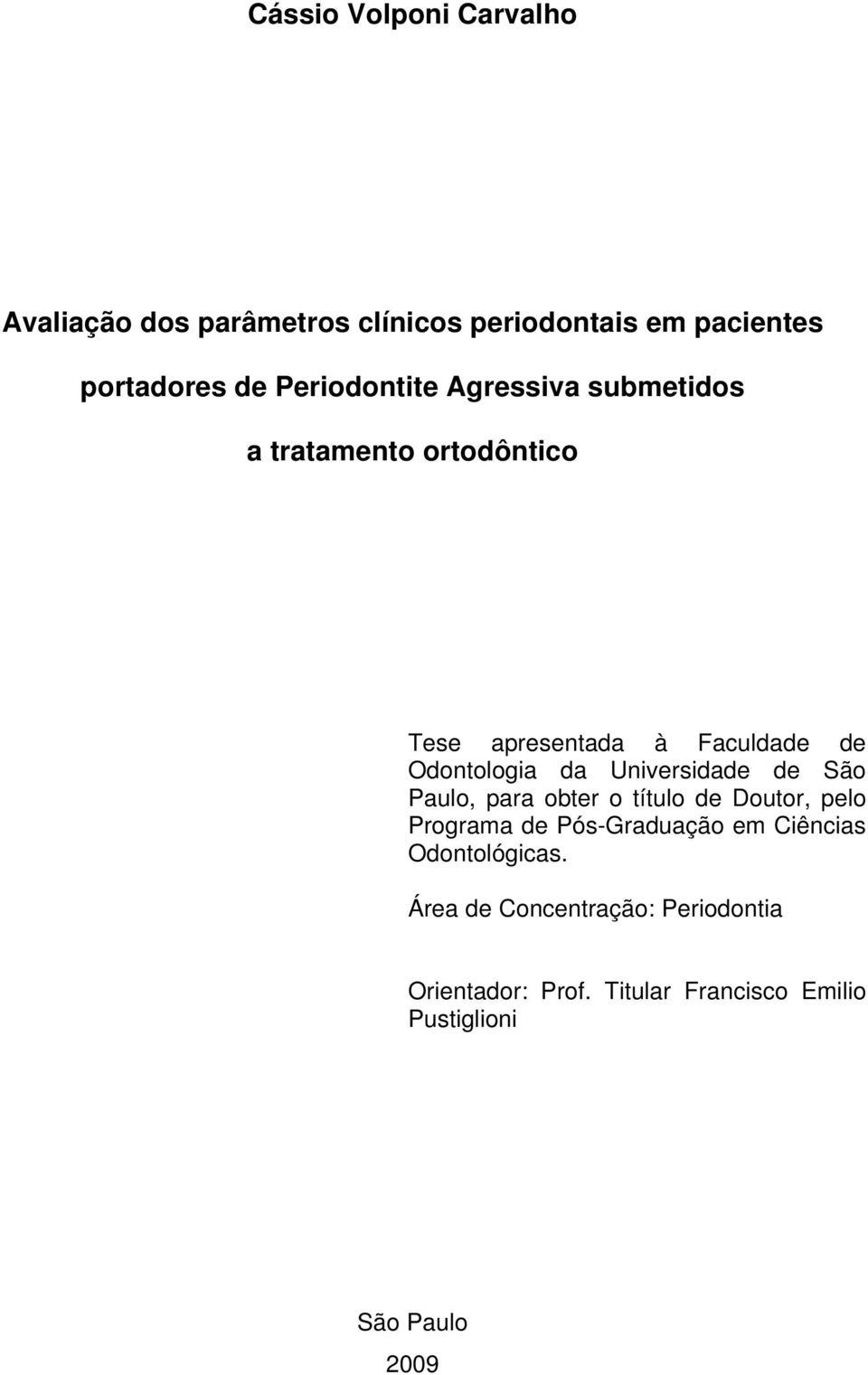 Universidade de São Paulo, para obter o título de Doutor, pelo Programa de Pós-Graduação em Ciências