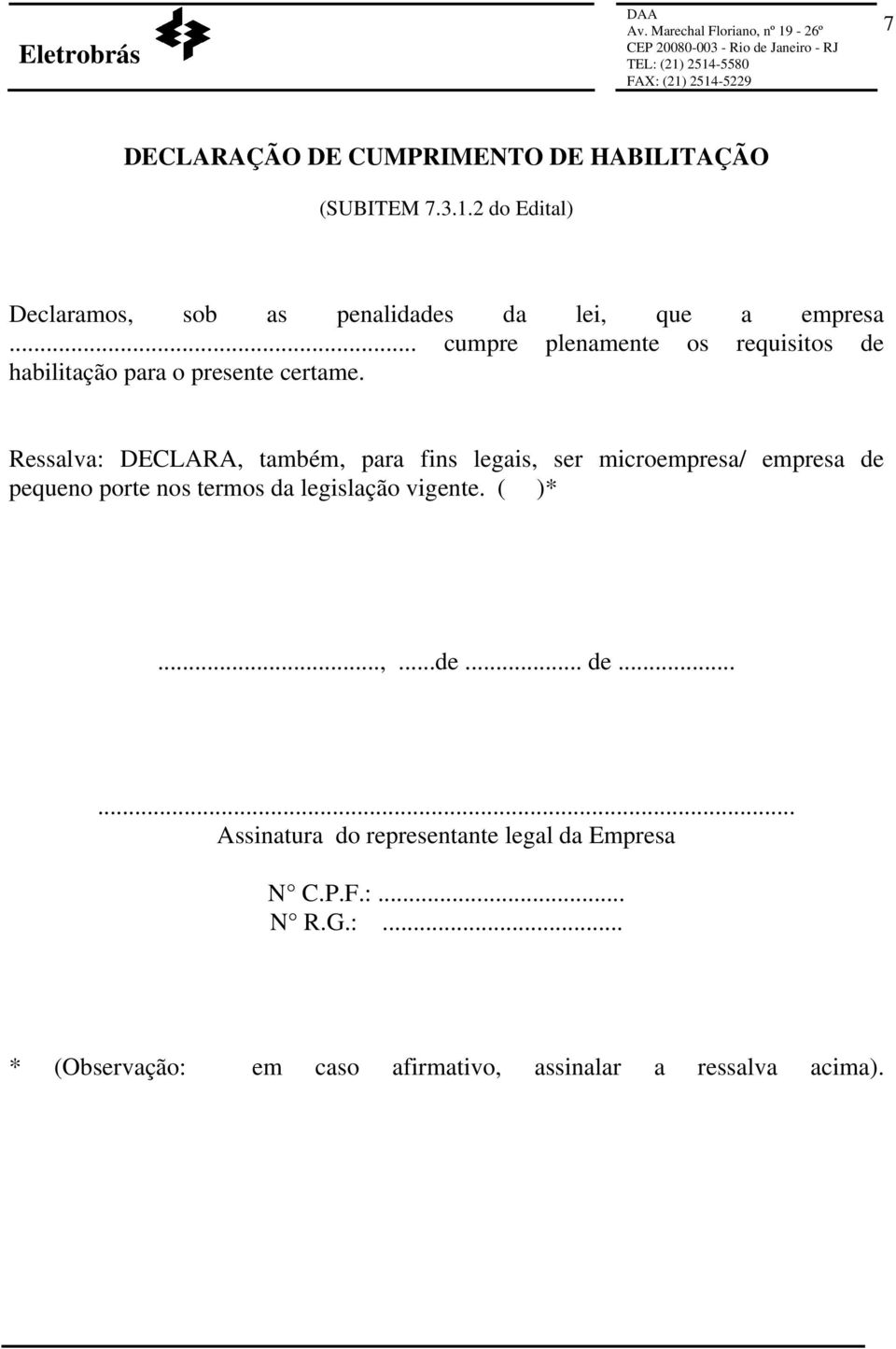 .. cumpre plenamente os requisitos de habilitação para o presente certame.