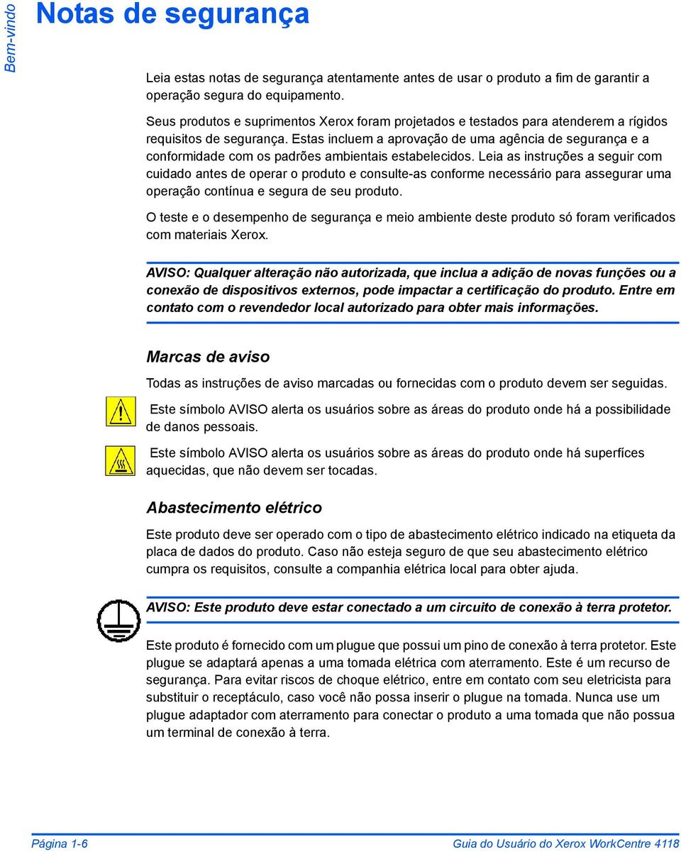 Estas incluem a aprovação de uma agência de segurança e a conformidade com os padrões ambientais estabelecidos.