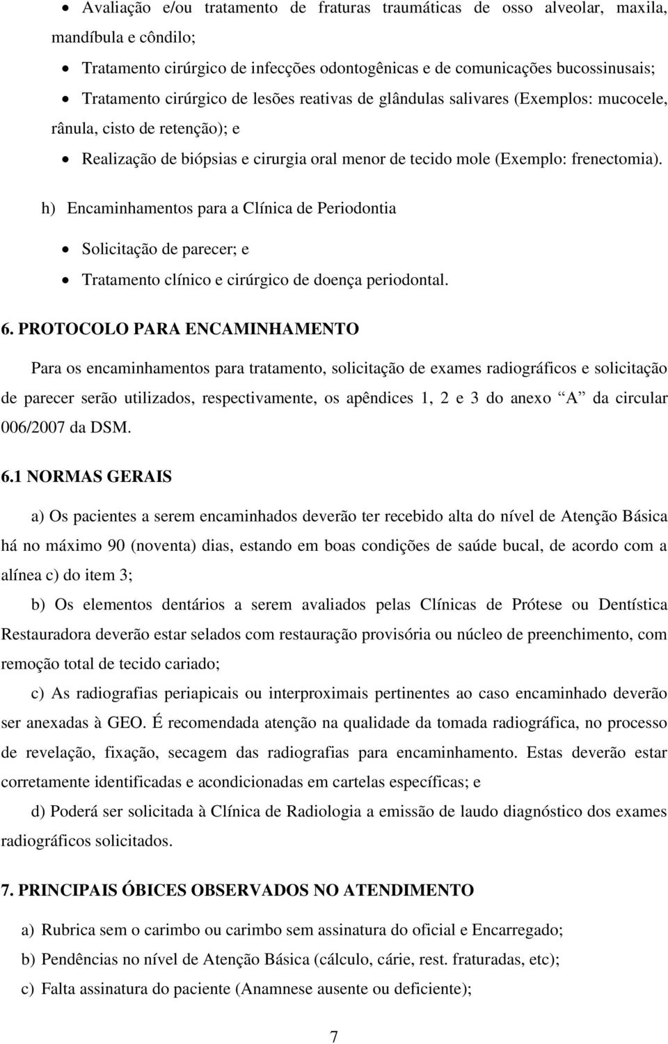 h) Encaminhamentos para a Clínica de Periodontia Solicitação de parecer; e Tratamento clínico e cirúrgico de doença periodontal. 6.