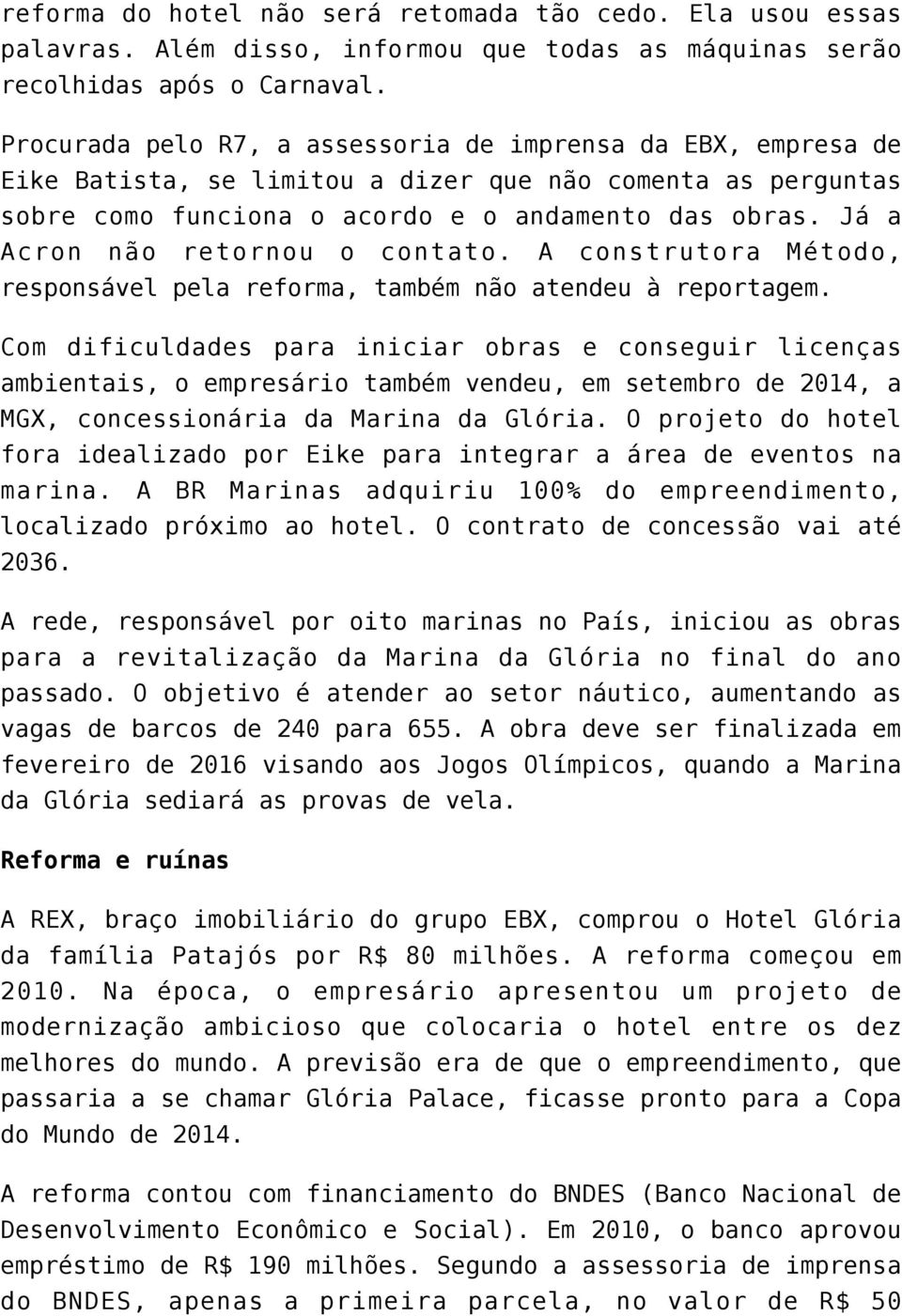 Já a Acron não retornou o contato. A construtora Método, responsável pela reforma, também não atendeu à reportagem.