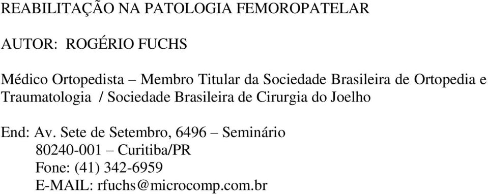 Traumatologia / Sociedade Brasileira de Cirurgia do Joelho End: Av.