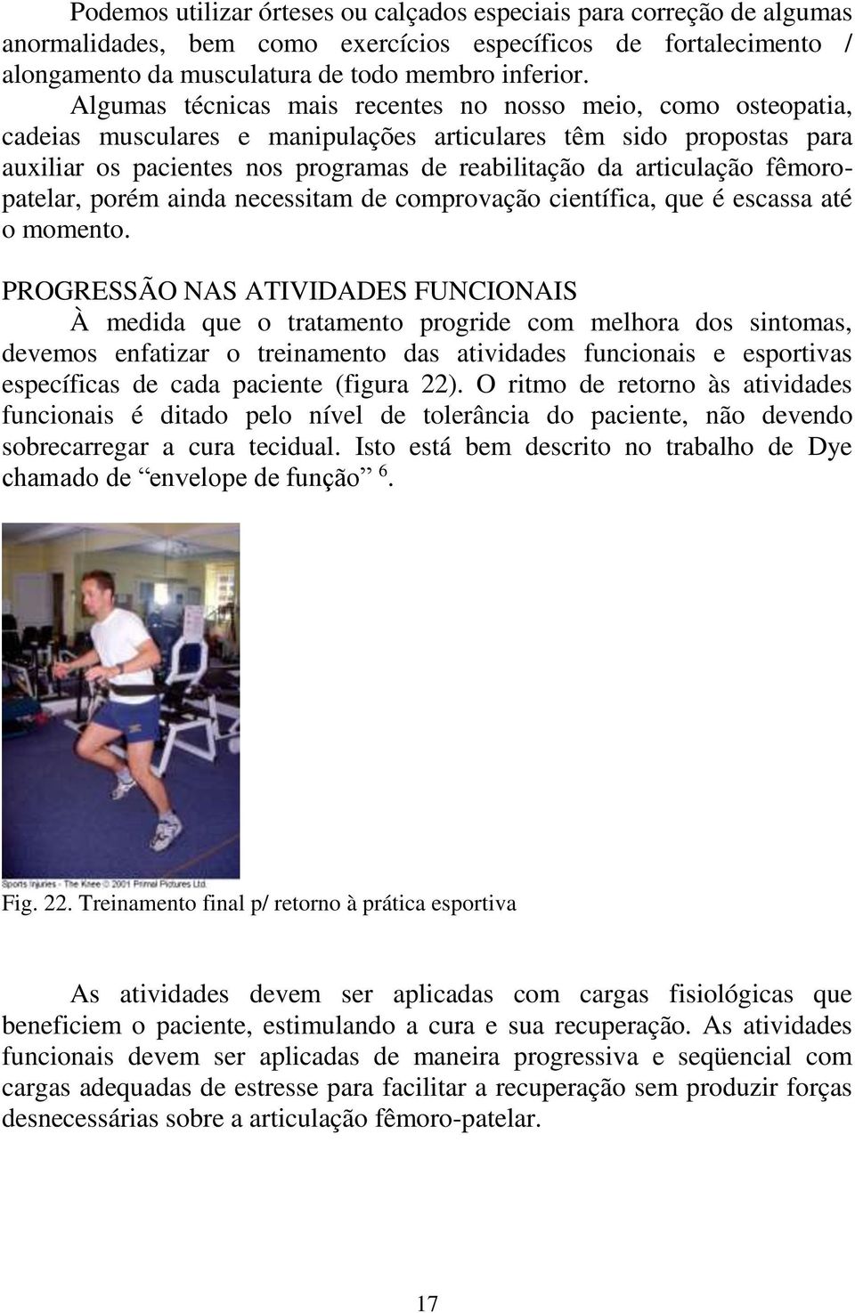 fêmoropatelar, porém ainda necessitam de comprovação científica, que é escassa até o momento.