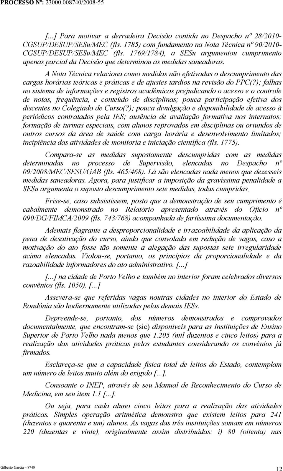 A Nota Técnica relaciona como medidas não efetivadas o descumprimento das cargas horárias teóricas e práticas e de ajustes tardios na revisão do PPC(?