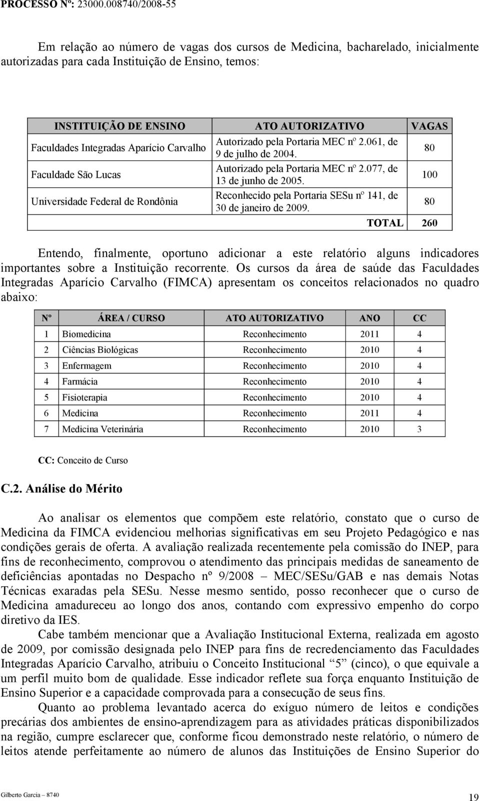 100 Universidade Federal de Rondônia Reconhecido pela Portaria SESu nº 141, de 30 de janeiro de 2009.