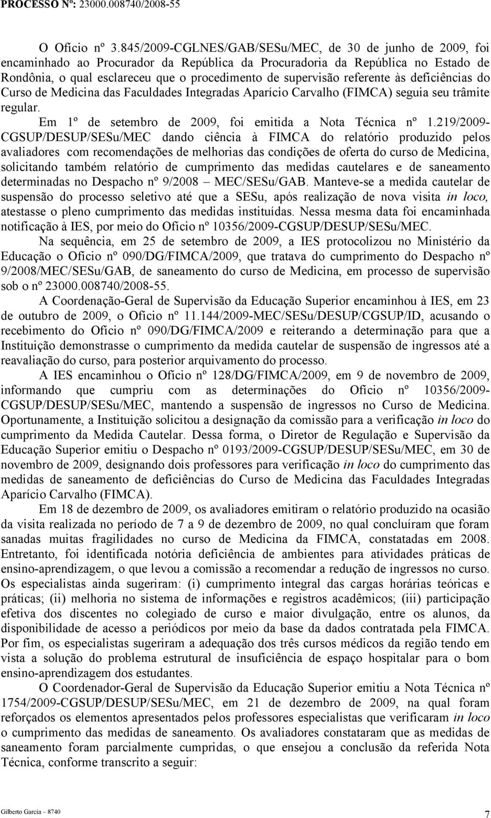 referente às deficiências do Curso de Medicina das Faculdades Integradas Aparício Carvalho (FIMCA) seguia seu trâmite regular. Em 1º de setembro de 2009, foi emitida a Nota Técnica nº 1.