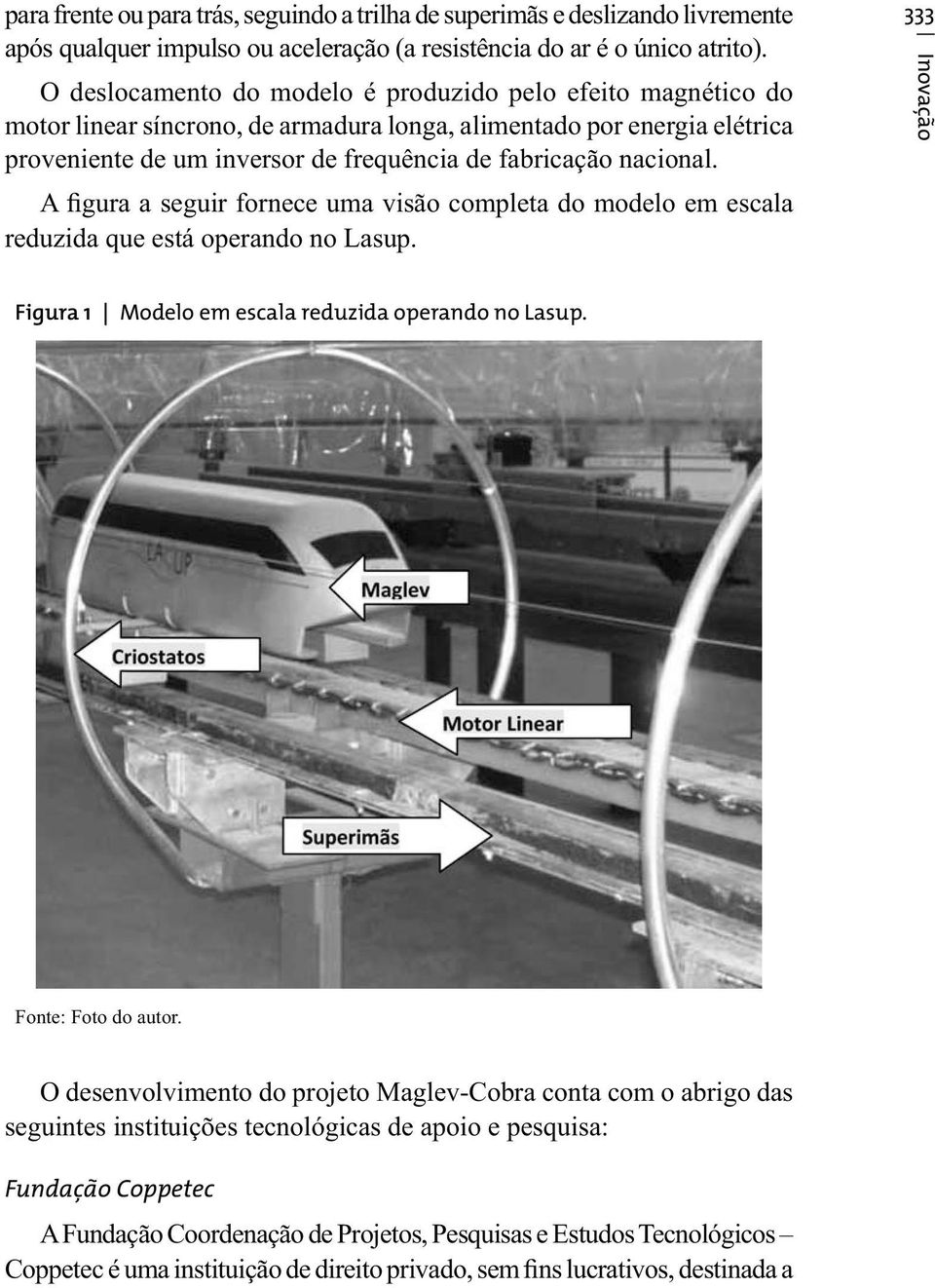 A figura a seguir fornece uma visão completa do modelo em escala reduzida que está operando no Lasup. 333 Inovação Figura 1 Modelo em escala reduzida operando no Lasup. Fonte: Foto do autor.