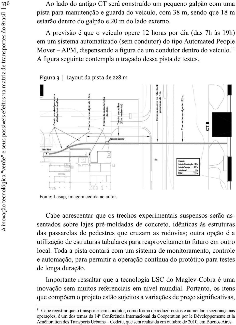 11 A figura seguinte contempla o traçado dessa pista de testes.