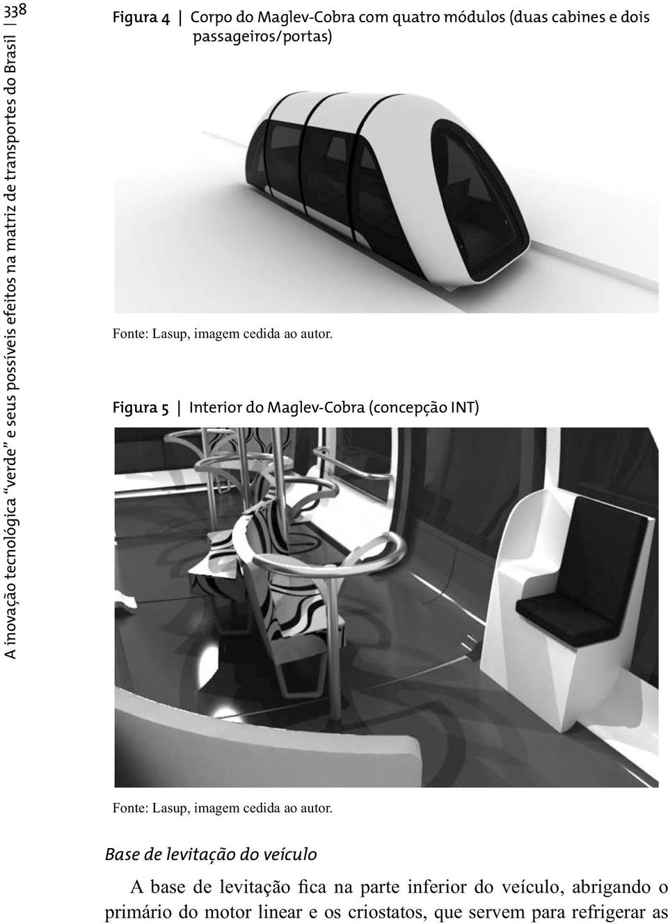 Figura 5 Interior do Maglev-Cobra (concepção INT) Fonte: Lasup, imagem cedida ao autor.