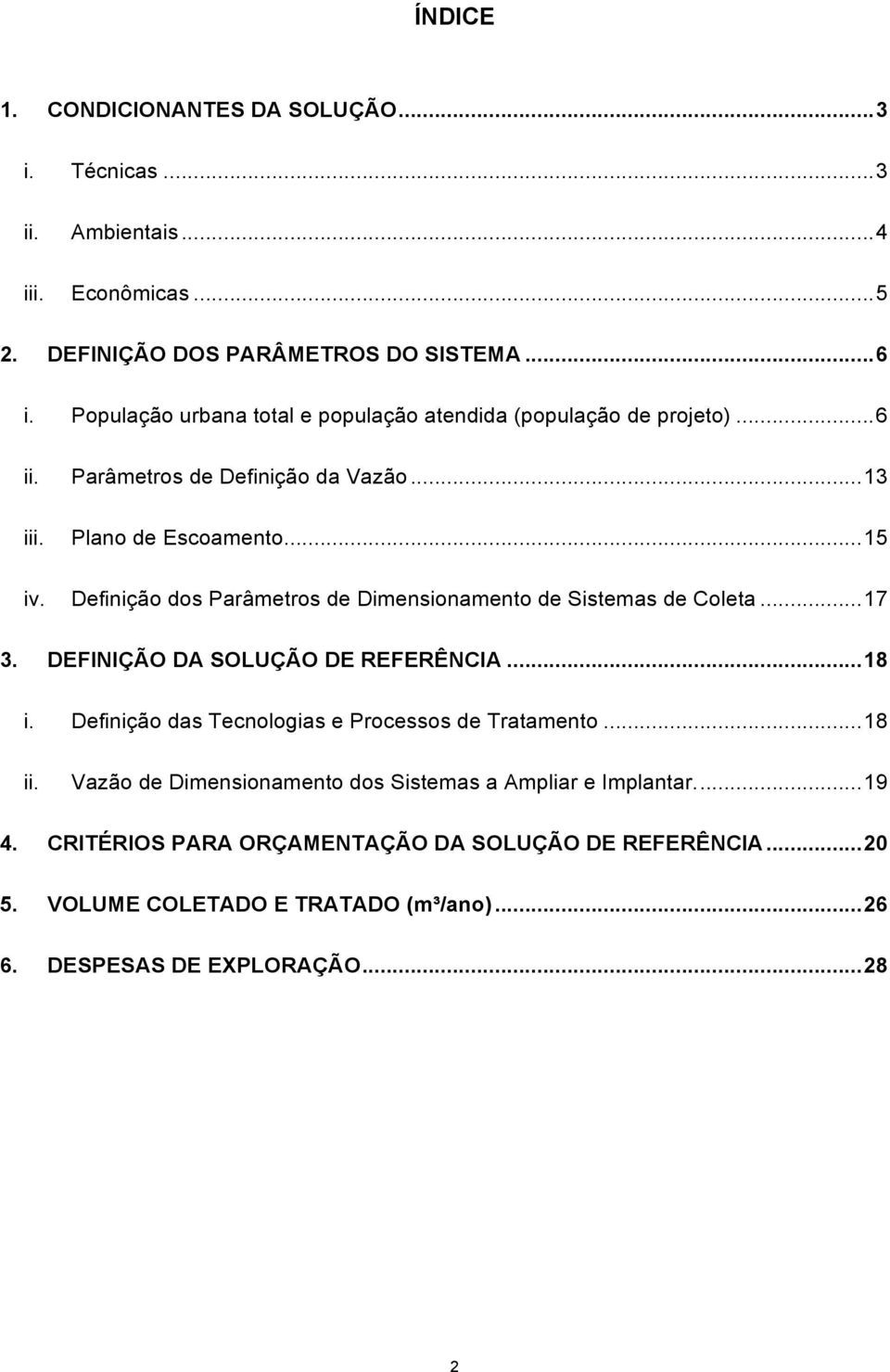 Definição dos Parâmetros de Dimensionamento de Sistemas de Coleta... 17 3. DEFINIÇÃO DA SOLUÇÃO DE REFERÊNCIA... 18 i. Definição das Tecnologias e Processos de Tratamento.