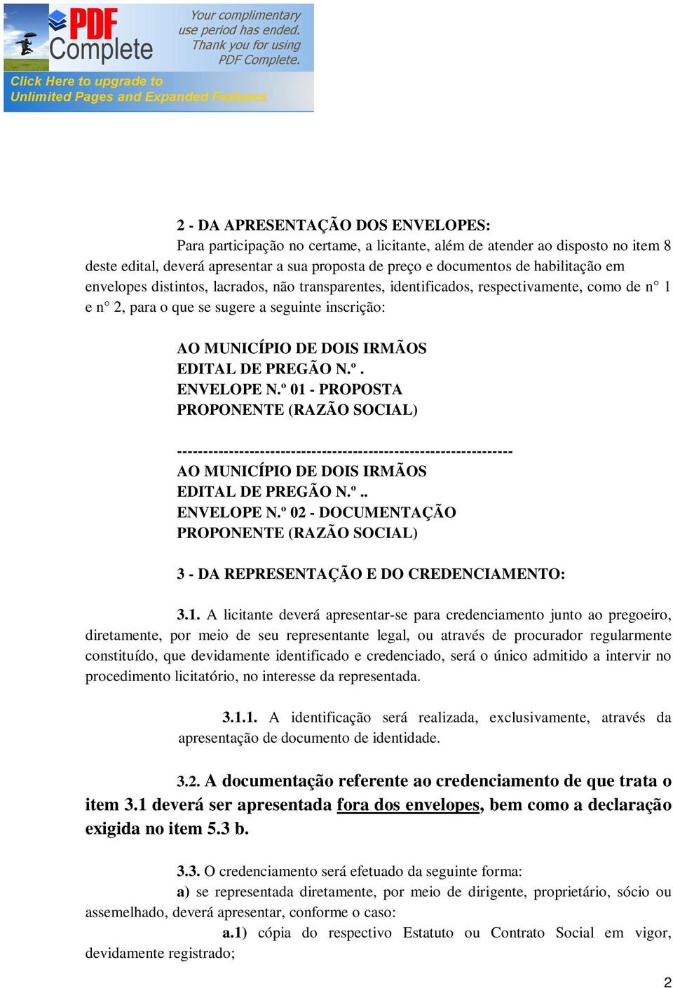 ENVELOPE N.º 01 - PROPOSTA PROPONENTE (RAZÃO SOCIAL) ----------------------------------------------------------------- AO MUNICÍPIO DE DOIS IRMÃOS EDITAL DE PREGÃO N.º.. ENVELOPE N.