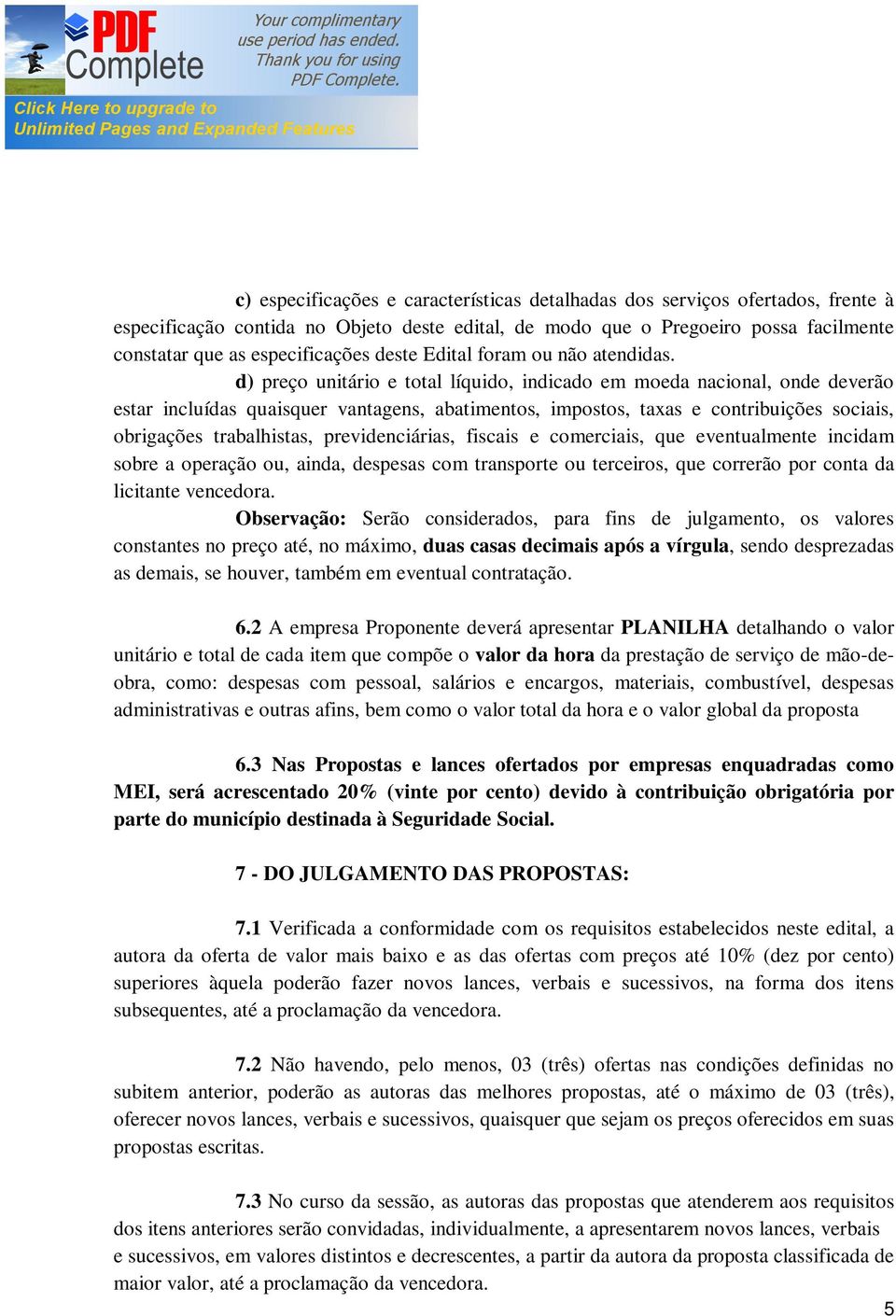 d) preço unitário e total líquido, indicado em moeda nacional, onde deverão estar incluídas quaisquer vantagens, abatimentos, impostos, taxas e contribuições sociais, obrigações trabalhistas,