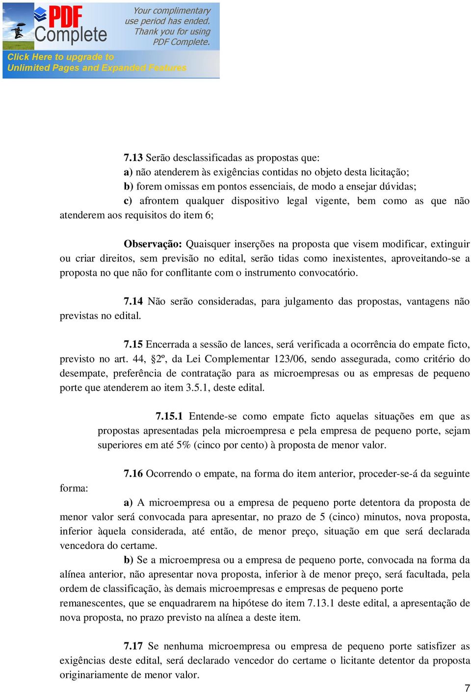 edital, serão tidas como inexistentes, aproveitando-se a proposta no que não for conflitante com o instrumento convocatório. 7.