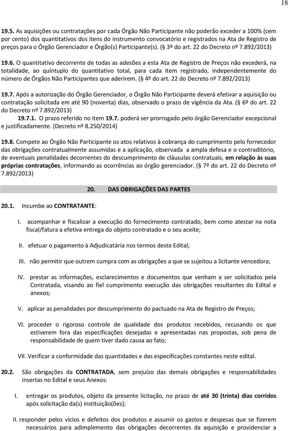 preços para o Órgão Gerenciador e Órgão(s) Participante(s). ( 3º do art. 22 do Decreto nº 7.892/2013) 19.6.