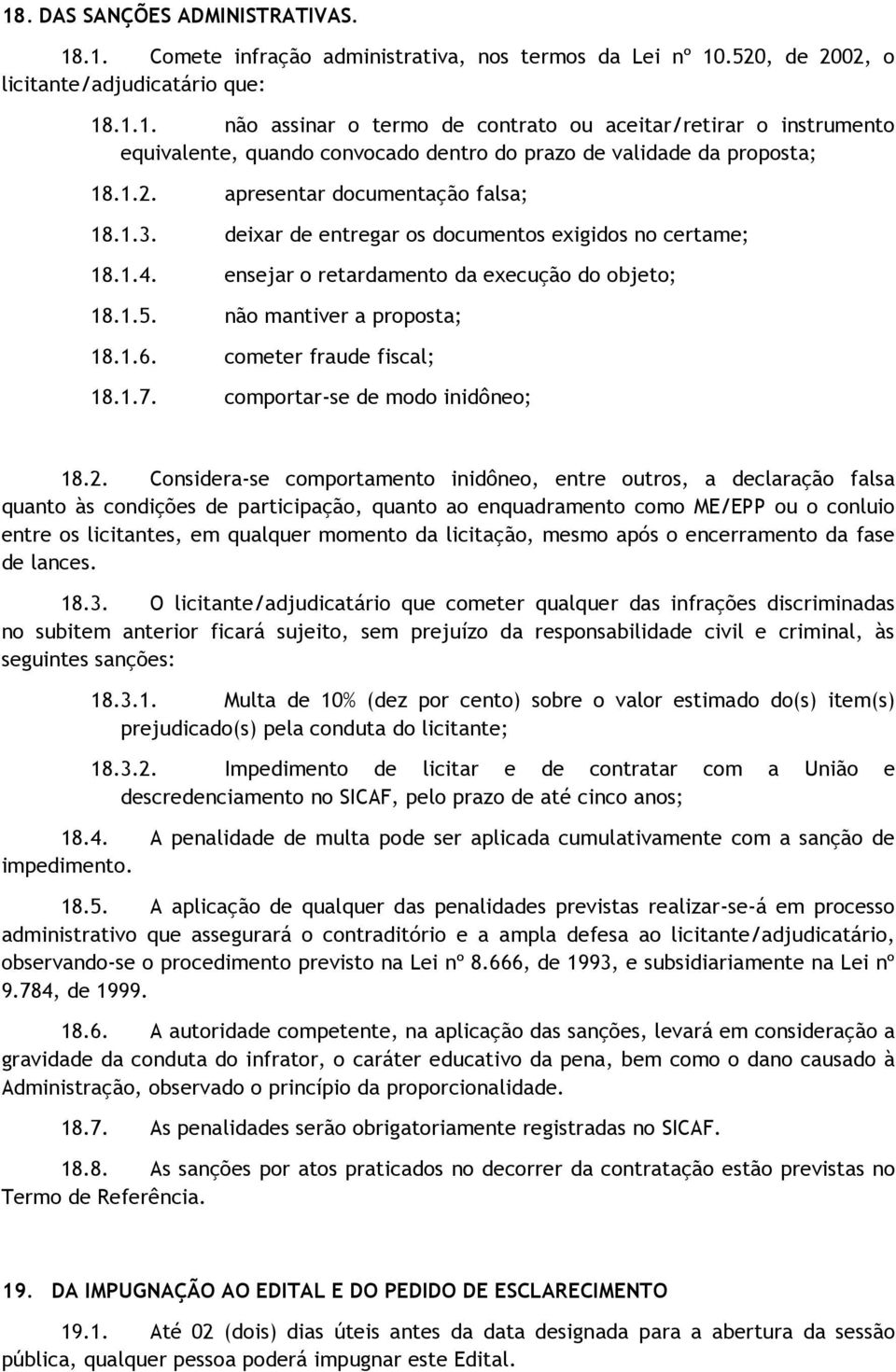 cometer fraude fiscal; 18.1.7. comportar-se de modo inidôneo; 18.2.