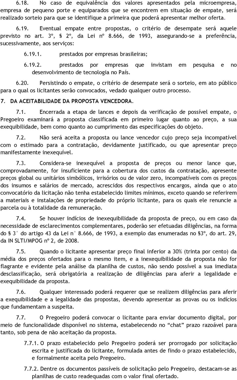 666, de 1993, assegurando-se a preferência, sucessivamente, aos serviços: 6.19.1. prestados por empresas brasileiras; 6.19.2.