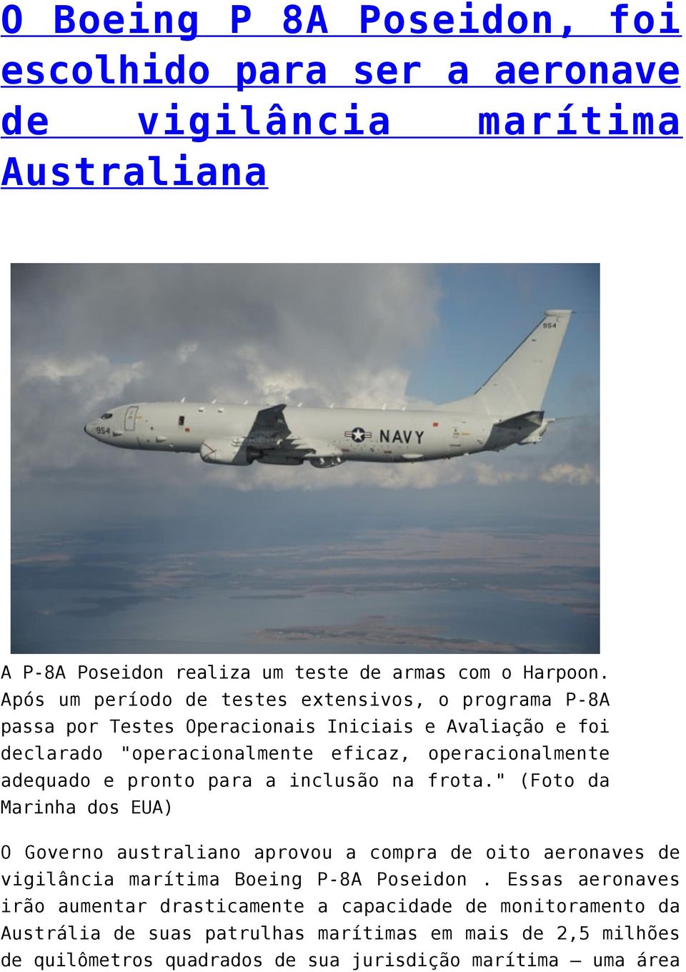 adequado e pronto para a inclusão na frota." (Foto da Marinha dos EUA) O Governo australiano aprovou a compra de oito aeronaves de vigilância marítima Boeing P-8A Poseidon.