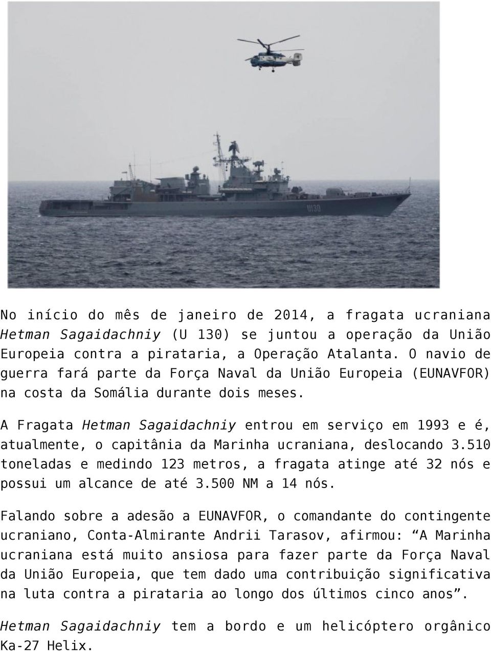 A Fragata Hetman Sagaidachniy entrou em serviço em 1993 e é, atualmente, o capitânia da Marinha ucraniana, deslocando 3.