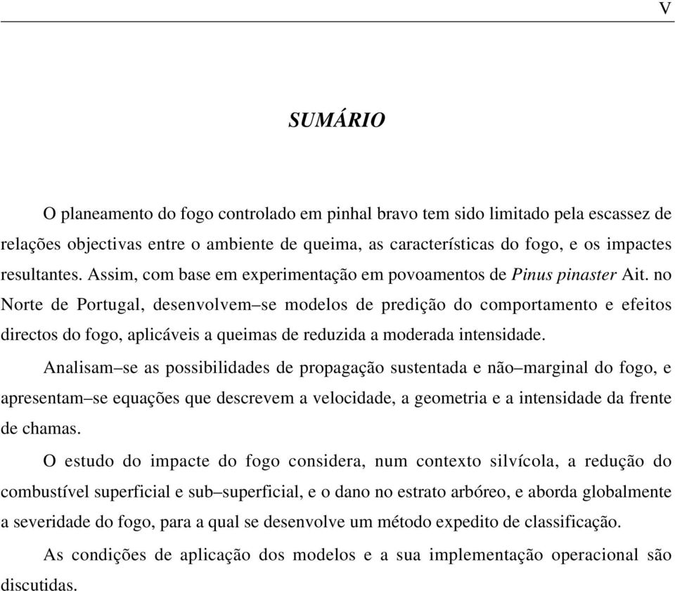 no Norte de Portugal, desenvolvem se modelos de predição do comportamento e efeitos directos do fogo, aplicáveis a queimas de reduzida a moderada intensidade.