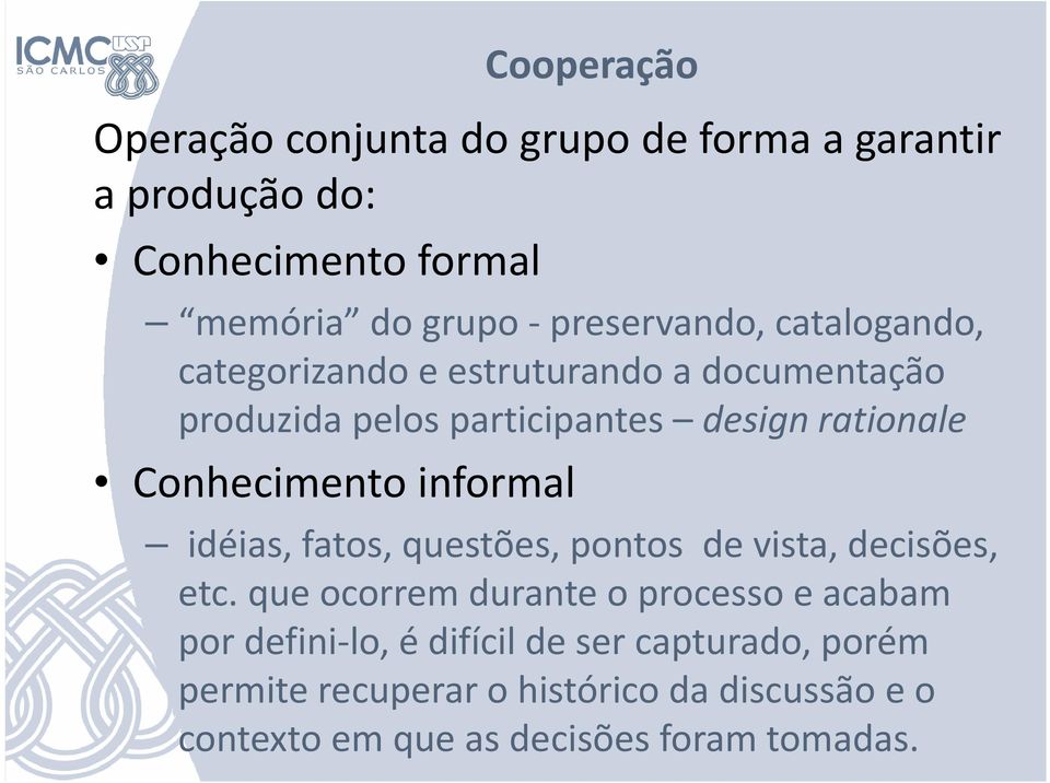 Conhecimento informal idéias, fatos, questões, pontos de vista, decisões, etc.