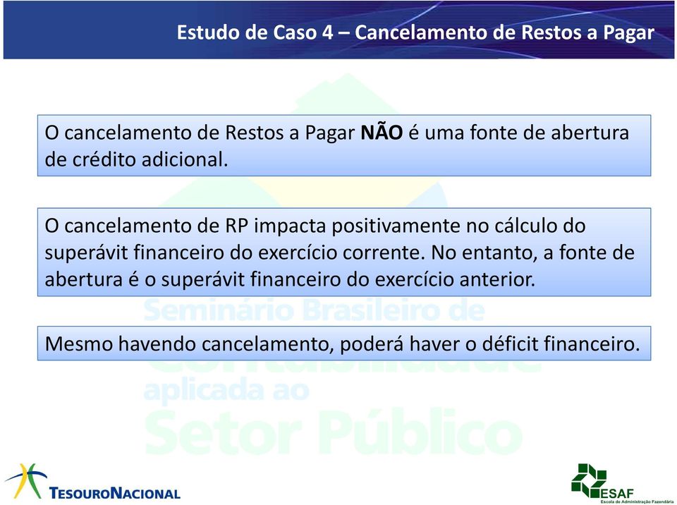 O cancelamento de RP impacta positivamente no cálculo do superávit financeiro do exercício