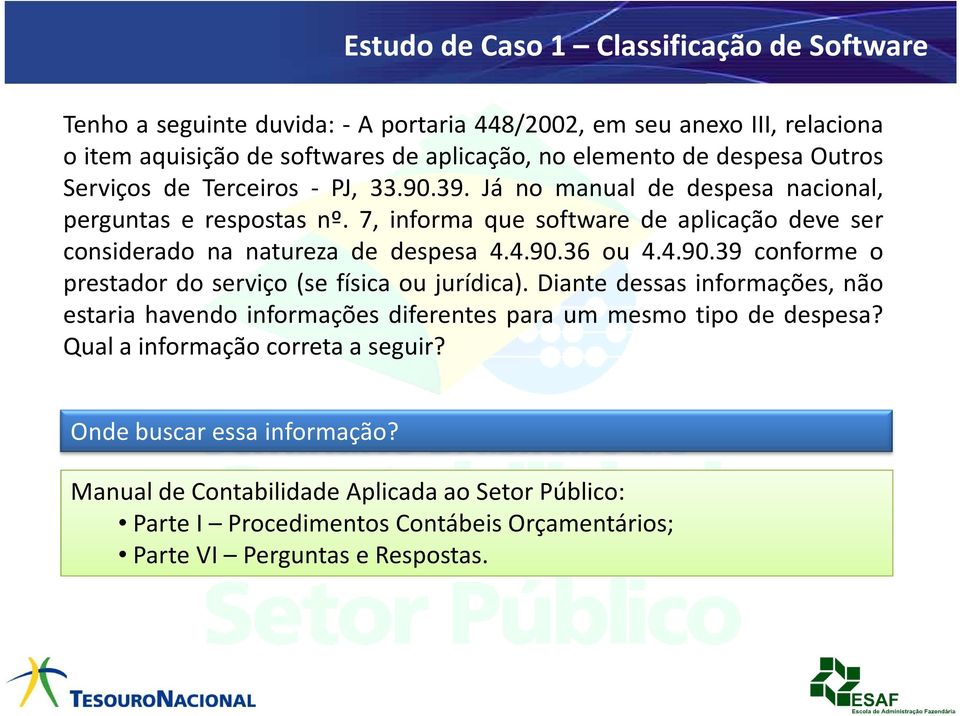 7, informa que software de aplicação deve ser considerado na natureza de despesa 4.4.90.36 ou 4.4.90.39 conforme o prestador do serviço (se física ou jurídica).