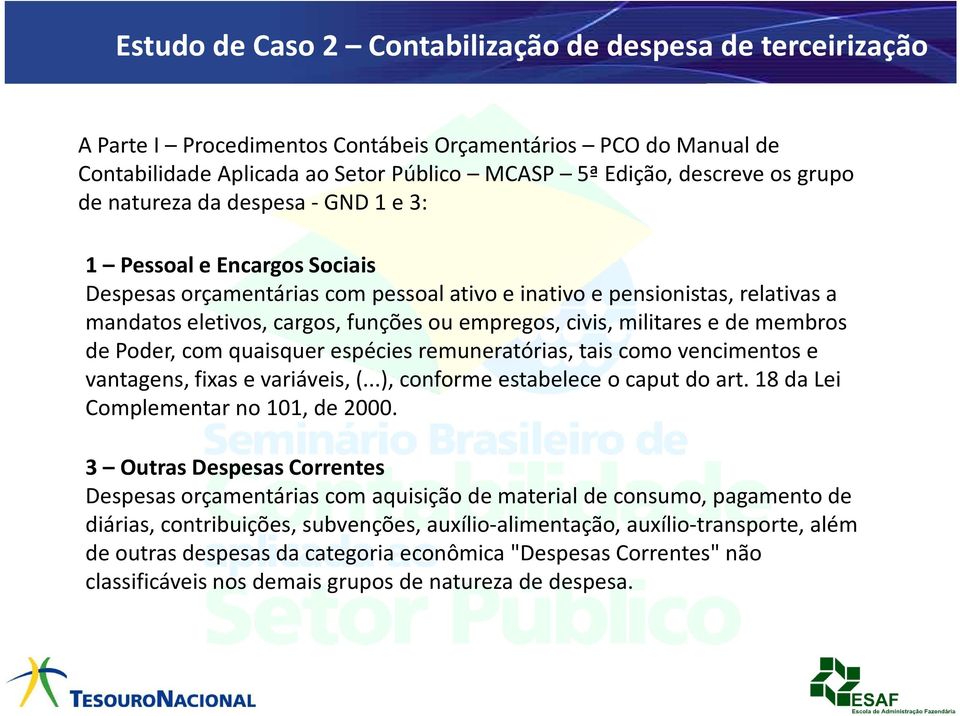 militares e de membros de Poder, com quaisquer espécies remuneratórias, tais como vencimentos e vantagens, fixas e variáveis, (...), conforme estabelece o caput do art.