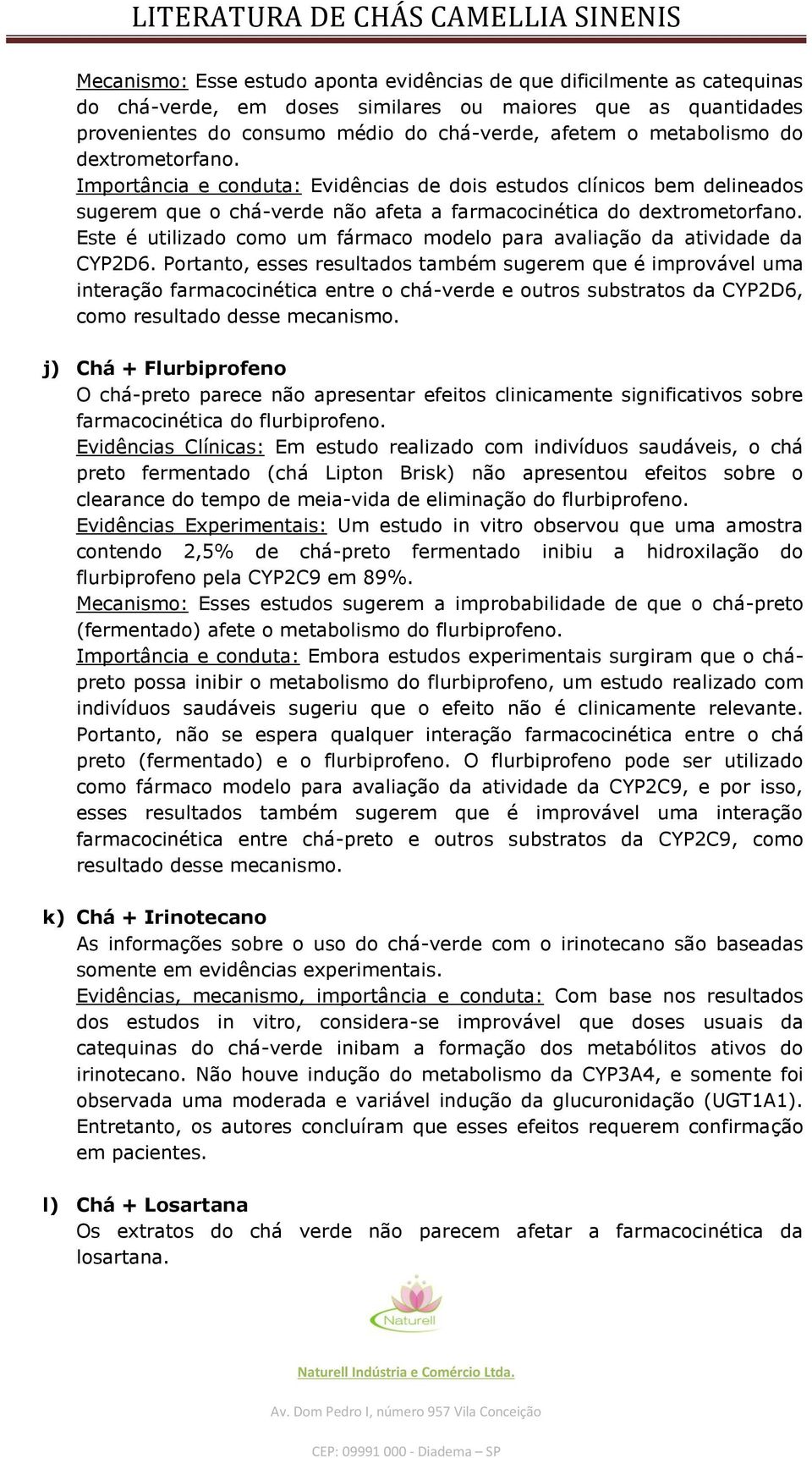 Este é utilizado como um fármaco modelo para avaliação da atividade da CYP2D6.