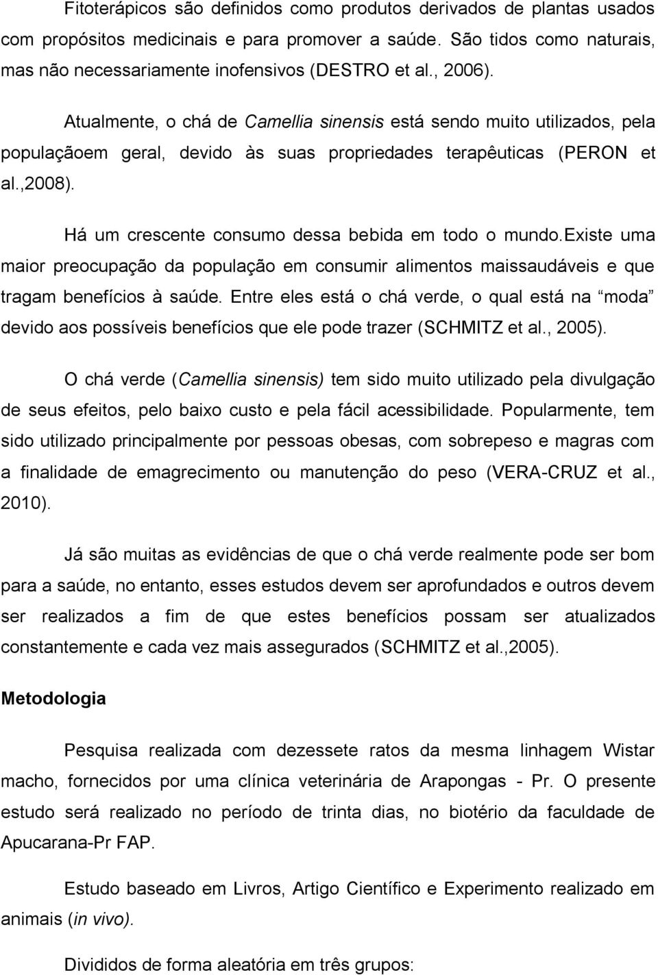 Há um crescente consumo dessa bebida em todo o mundo.existe uma maior preocupação da população em consumir alimentos maissaudáveis e que tragam benefícios à saúde.