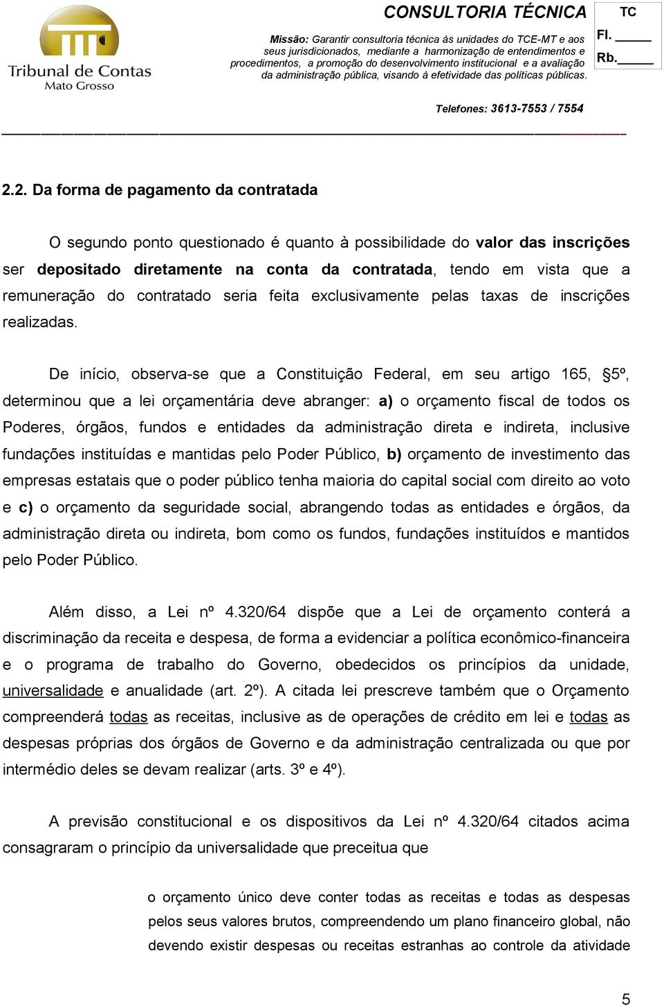 do contratado seria feita exclusivamente pelas taxas de inscrições realizadas.