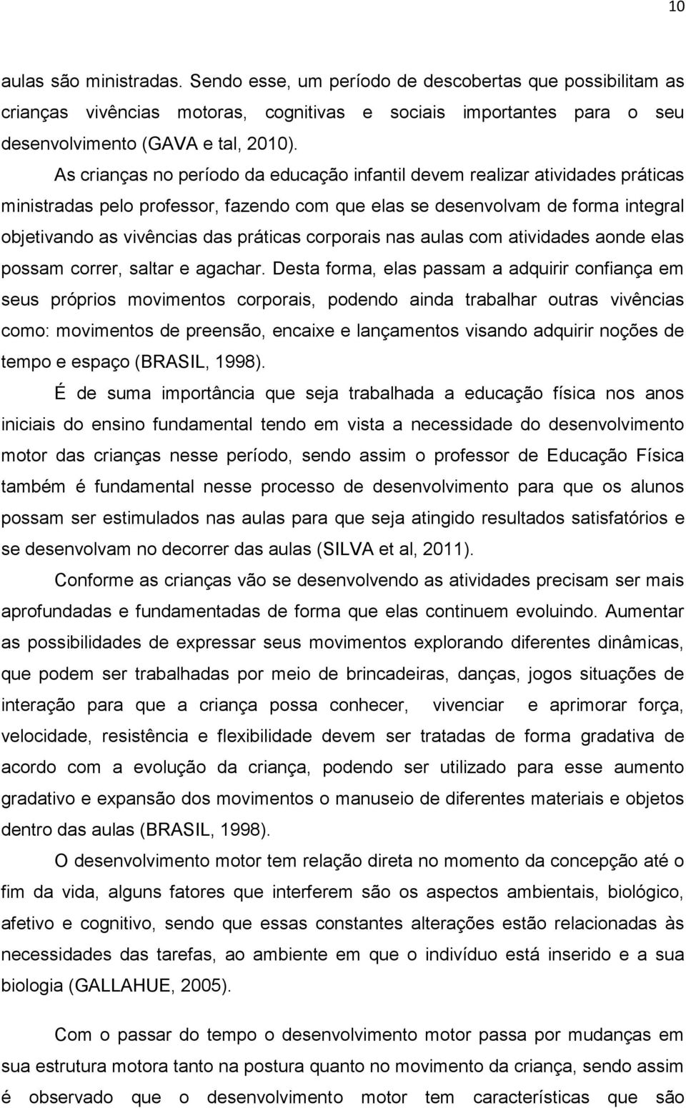 corporais nas aulas com atividades aonde elas possam correr, saltar e agachar.