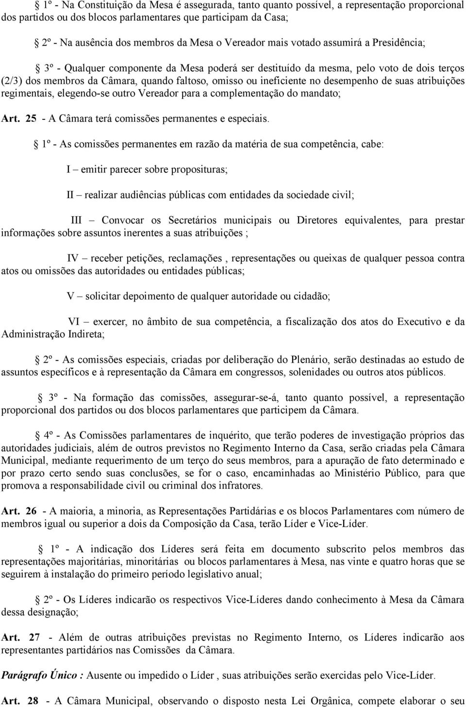 ineficiente no desempenho de suas atribuições regimentais, elegendo-se outro Vereador para a complementação do mandato; Art. 25 - A Câmara terá comissões permanentes e especiais.