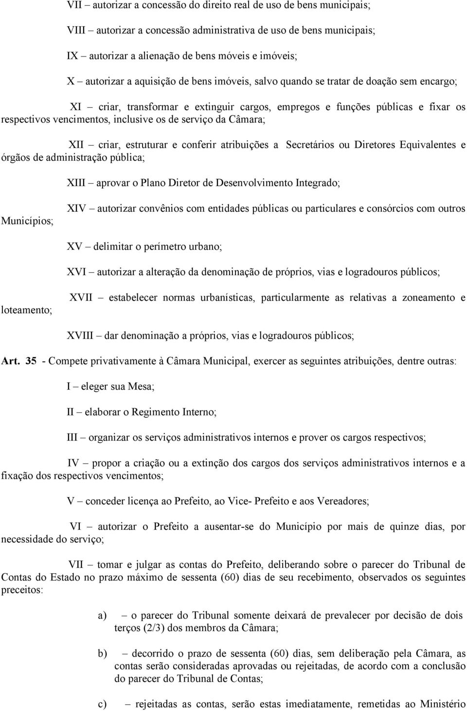 inclusive os de serviço da Câmara; XII criar, estruturar e conferir atribuições a Secretários ou Diretores Equivalentes e órgãos de administração pública; XIII aprovar o Plano Diretor de