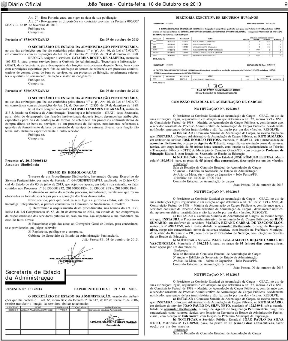 DIRETORIA EXECUTIVA DE RECURSOS HUMANOS Portaria nº 878/GS/SEAP/13 Em 09 de outubro de 2013 O SECRETÁRIO DE ESTADO DA ADMINISTRAÇÃO PENITENCIÁRIA, no uso das atribuições que lhe são conferidas pelas