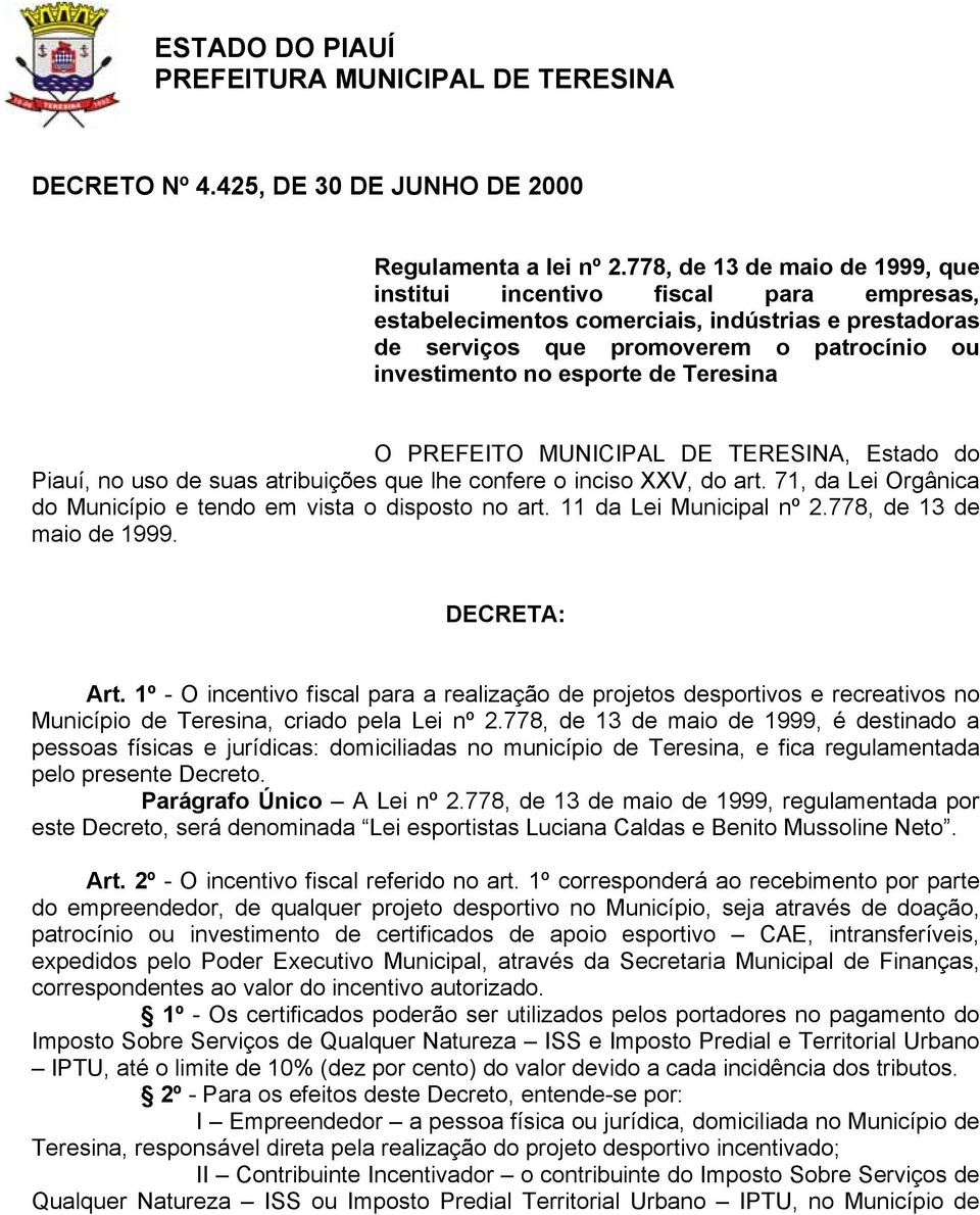 Teresina O PREFEITO MUNICIPAL DE TERESINA, Estado do Piauí, no uso de suas atribuições que lhe confere o inciso XXV, do art. 71, da Lei Orgânica do Município e tendo em vista o disposto no art.