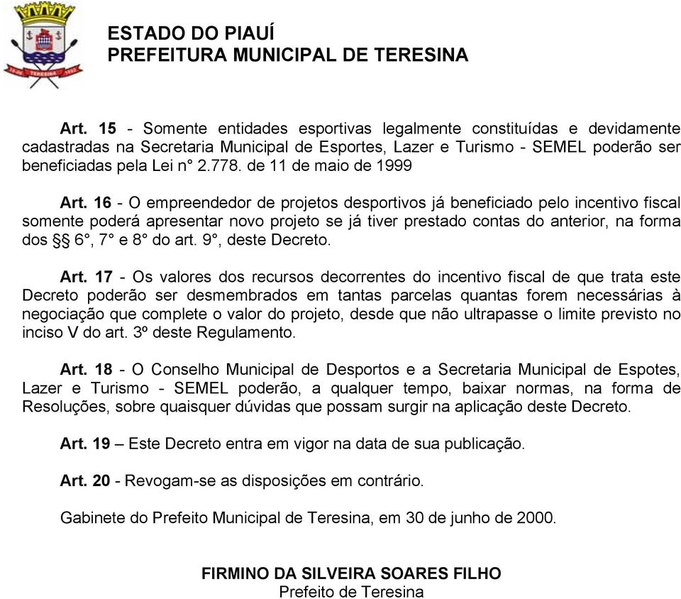 16 - O empreendedor de projetos desportivos já beneficiado pelo incentivo fiscal somente poderá apresentar novo projeto se já tiver prestado contas do anterior, na forma dos 6, 7 e 8 do art.