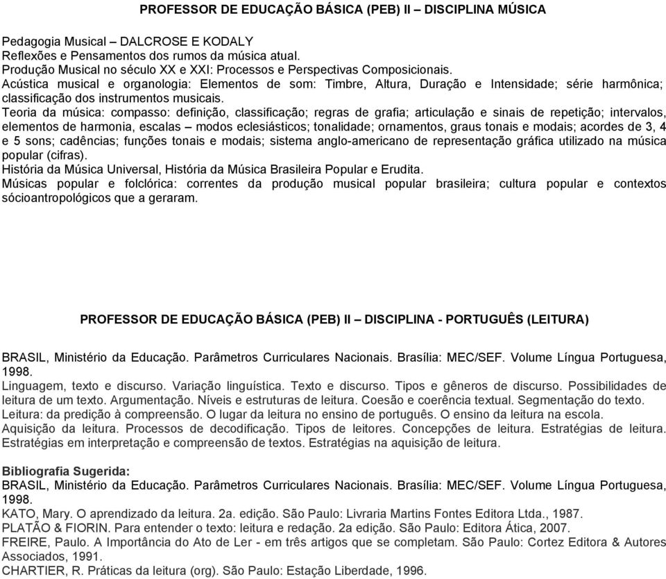 Acústica musical e organologia: Elementos de som: Timbre, Altura, Duração e Intensidade; série harmônica; classificação dos instrumentos musicais.