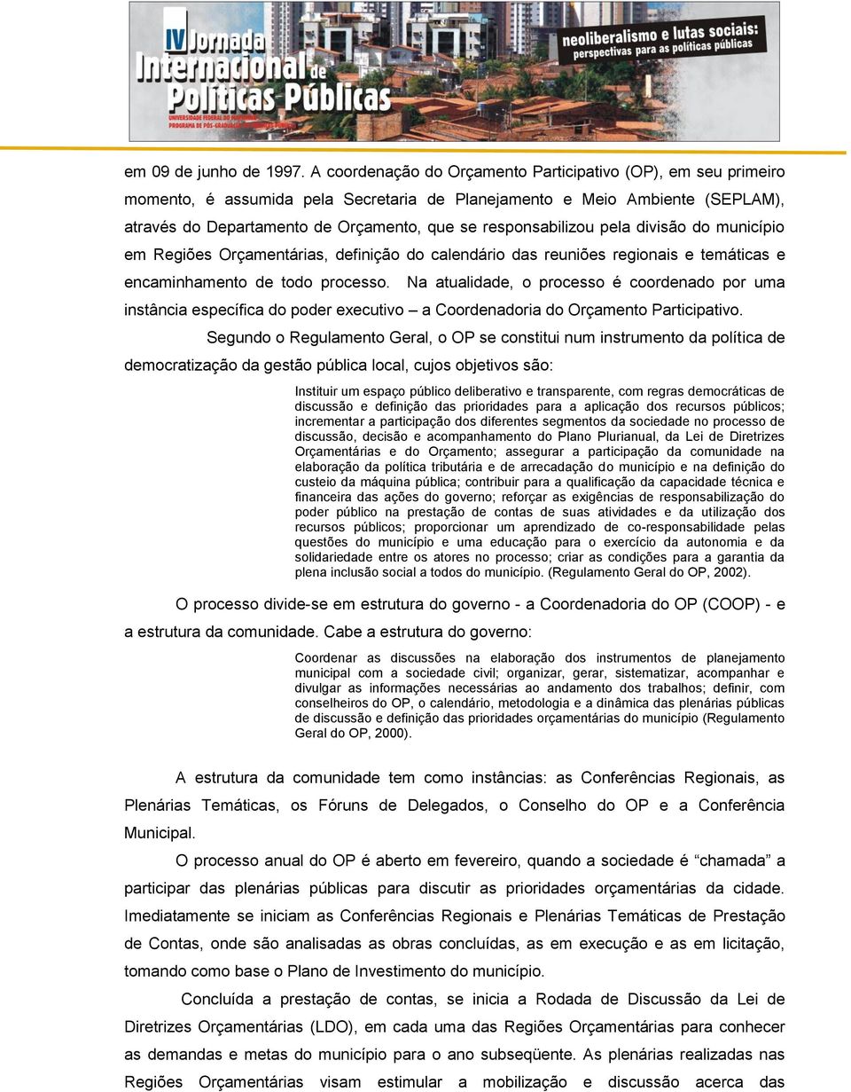 responsabilizou pela divisão do município em Regiões Orçamentárias, definição do calendário das reuniões regionais e temáticas e encaminhamento de todo processo.