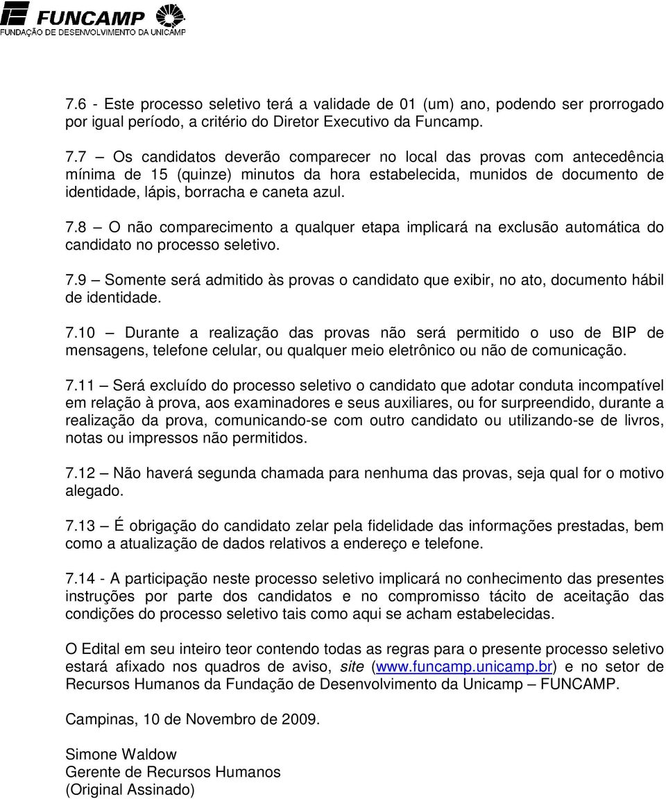 8 O não comparecimento a qualquer etapa implicará na exclusão automática do candidato no processo seletivo. 7.