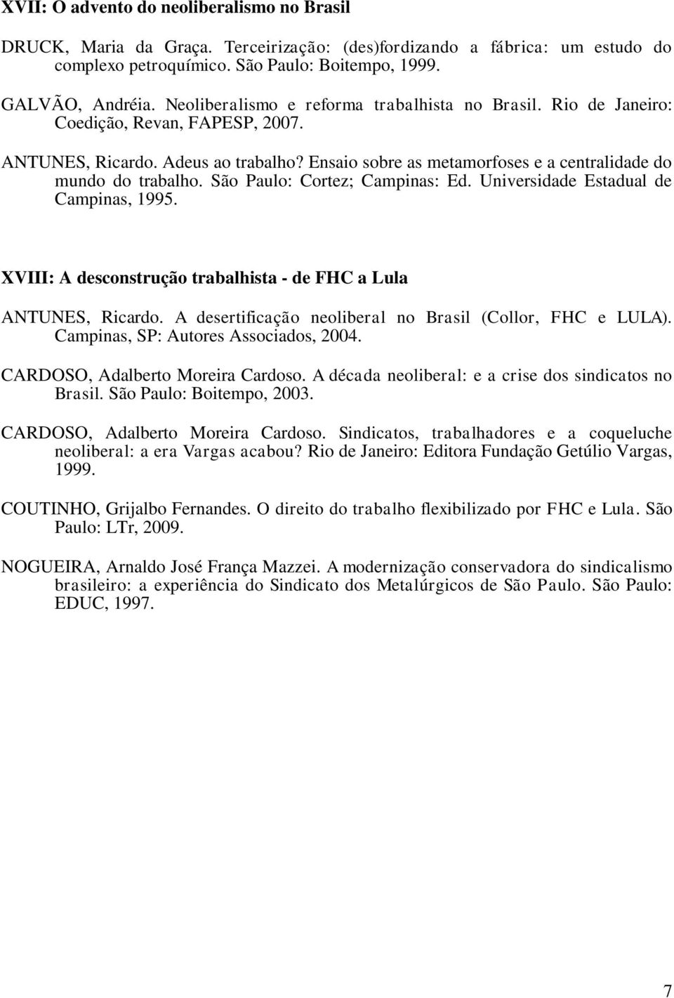 São Paulo: Cortez; Campinas: Ed. Universidade Estadual de Campinas, 1995. XVIII: A desconstrução trabalhista - de FHC a Lula ANTUNES, Ricardo.