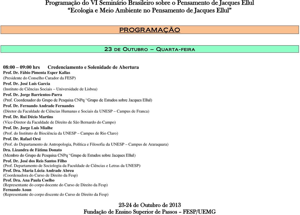 Fernando Andrade Fernandes (Diretor da Faculdade de Ciências Humanas e Sociais da UNESP Campus de Franca) Prof. Dr.