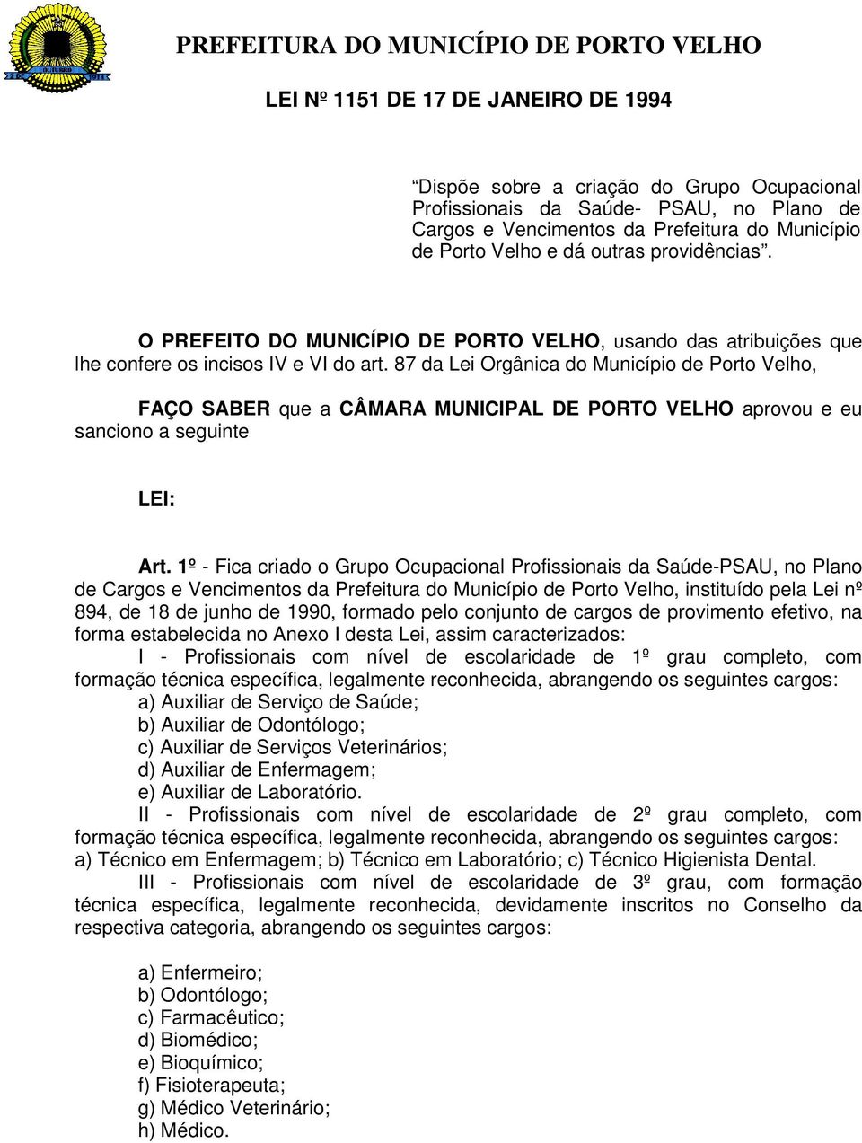 87 da Lei Orgânica do Município de Porto Velho, FAÇO SABER que a CÂMARA MUNICIPAL DE PORTO VELHO aprovou e eu sanciono a seguinte LEI: Art.