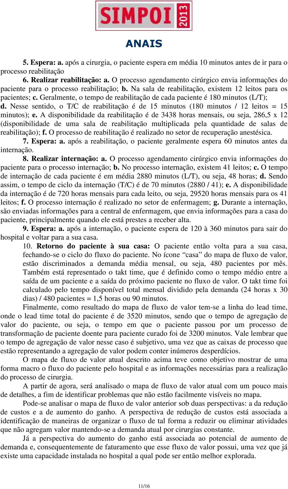 Geralmente, o tempo de reabilitação de cada paciente é 180 minutos (L/T); d. Nesse sentido, o T/C de reabilitação é de 15 minutos (180 minutos / 12 leitos = 15 minutos); e.